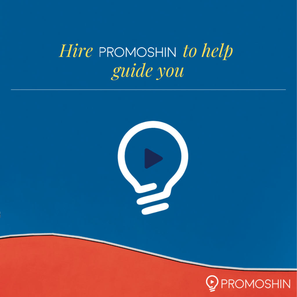 Hire Promoshin to help guide you